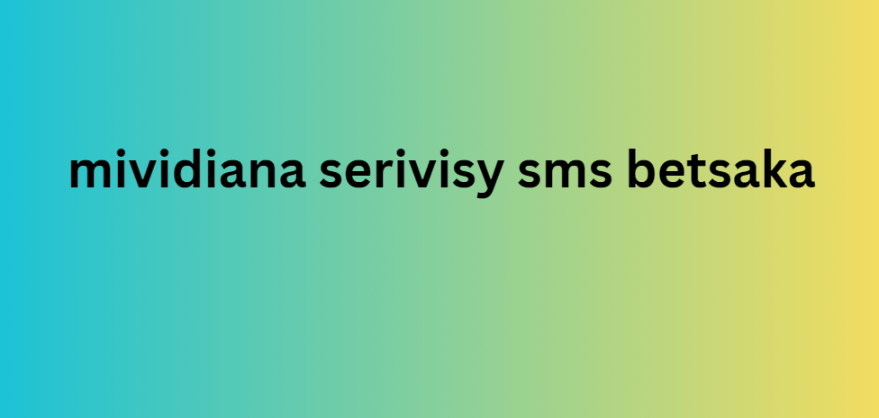 mividiana serivisy sms betsaka